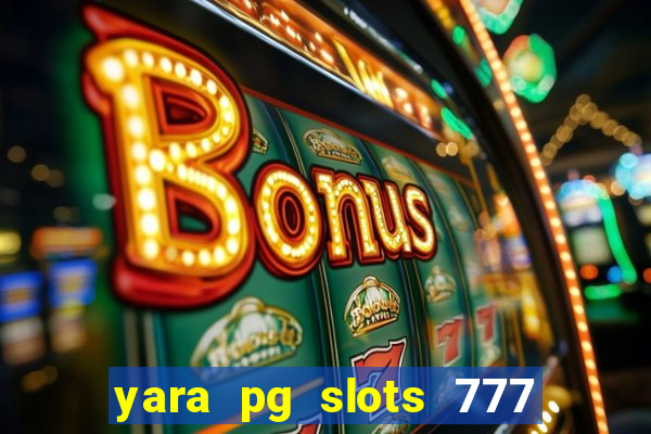 yara pg slots 777 paga mesmo